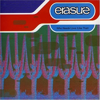 Erasure - Who Needs Love Like That  (LCDS)